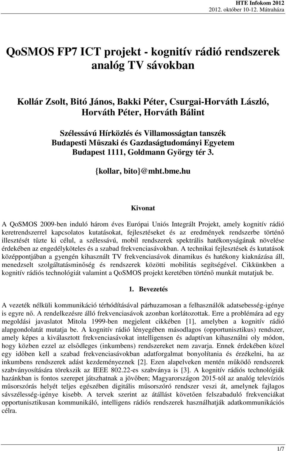 hu Kivonat A QoSMOS 2009-ben induló három éves Európai Uniós Integrált Projekt, amely kognitív rádió keretrendszerrel kapcsolatos kutatásokat, fejlesztéseket és az eredmények rendszerbe történő