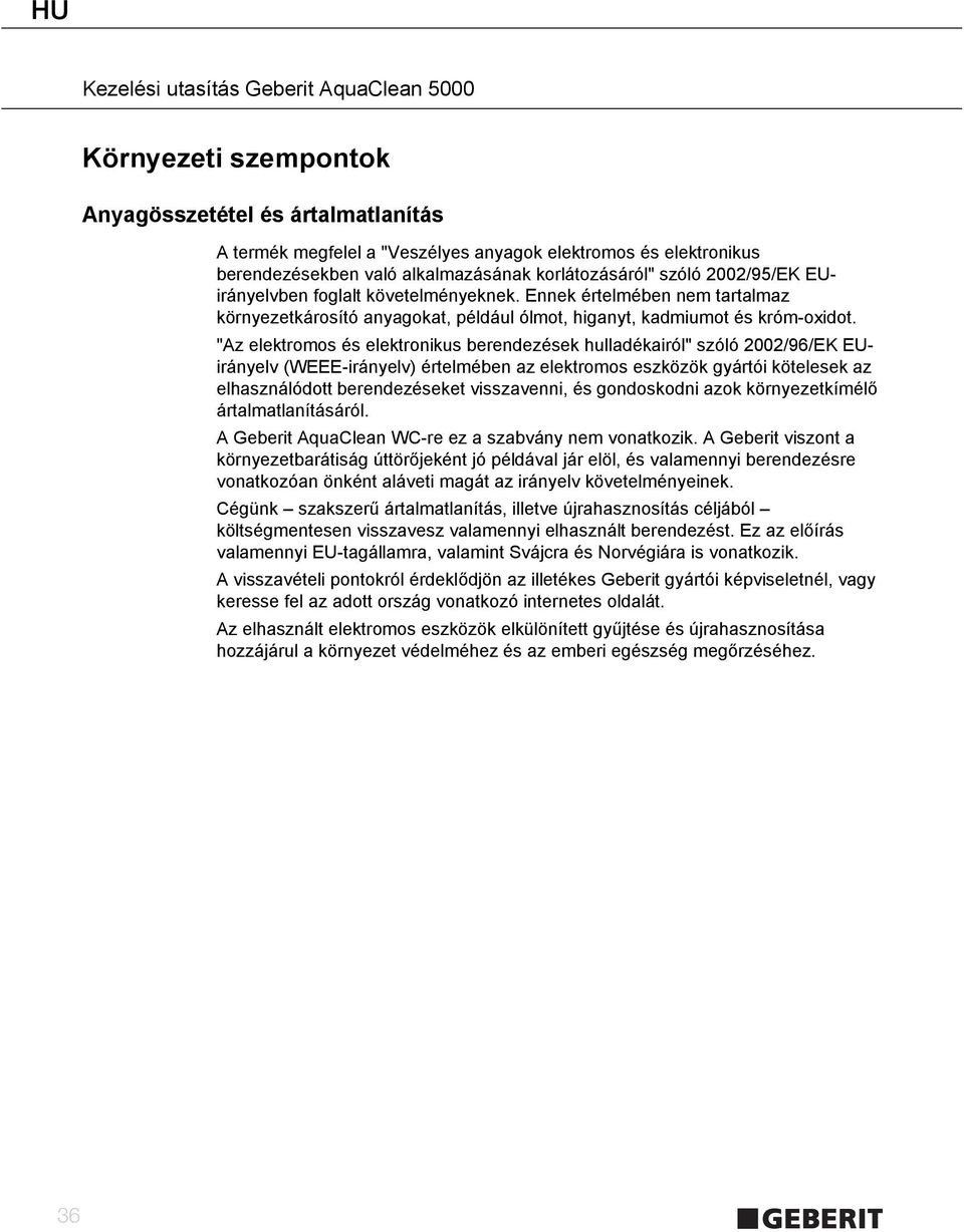 "Az elektromos és elektronikus berendezések hulladékairól" szóló 2002/96/EK EUirányelv (WEEE-irányelv) értelmében az elektromos eszközök gyártói kötelesek az elhasználódott berendezéseket