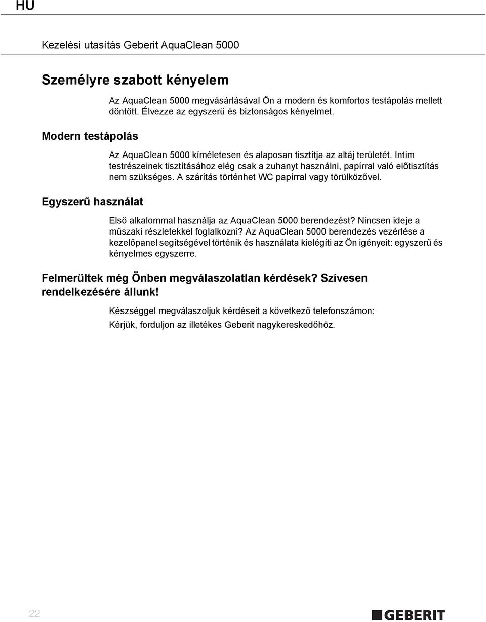 A szárítás történhet WC papírral vagy törülközővel. Első alkalommal használja az AquaClean 5000 berendezést? Nincsen ideje a műszaki részletekkel foglalkozni?