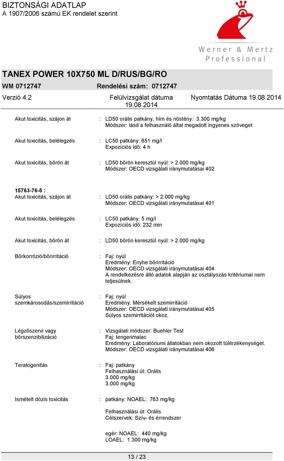 000 mg/kg Módszer: OECD vizsgálati iránymutatásai 402 15763-76-5 : Akut toxicitás, szájon át Akut toxicitás, belélegzés Akut toxicitás, bőrön át Bőrkorrózió/bőrirritáció Súlyos