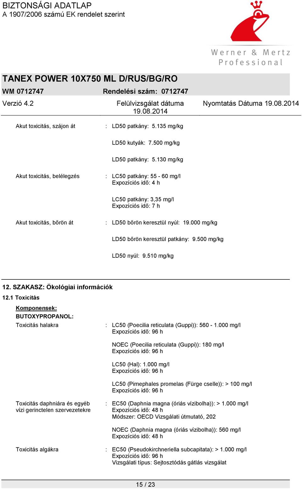 000 mg/kg LD50 bőrön keresztül patkány: 9.500 mg/kg LD50 nyúl: 9.510 mg/kg 12. SZAKASZ: Ökológiai információk 12.