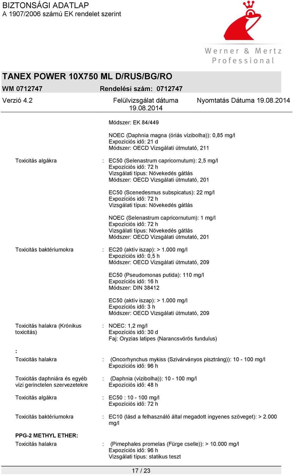 NOEC (Selenastrum capricornutum): 1 mg/l Expozíciós idő: 72 h Vizsgálati típus: Növekedés gátlás Módszer: OECD Vizsgálati útmutató, 201 Toxicitás baktériumokra : EC20 (aktív iszap): > 1.