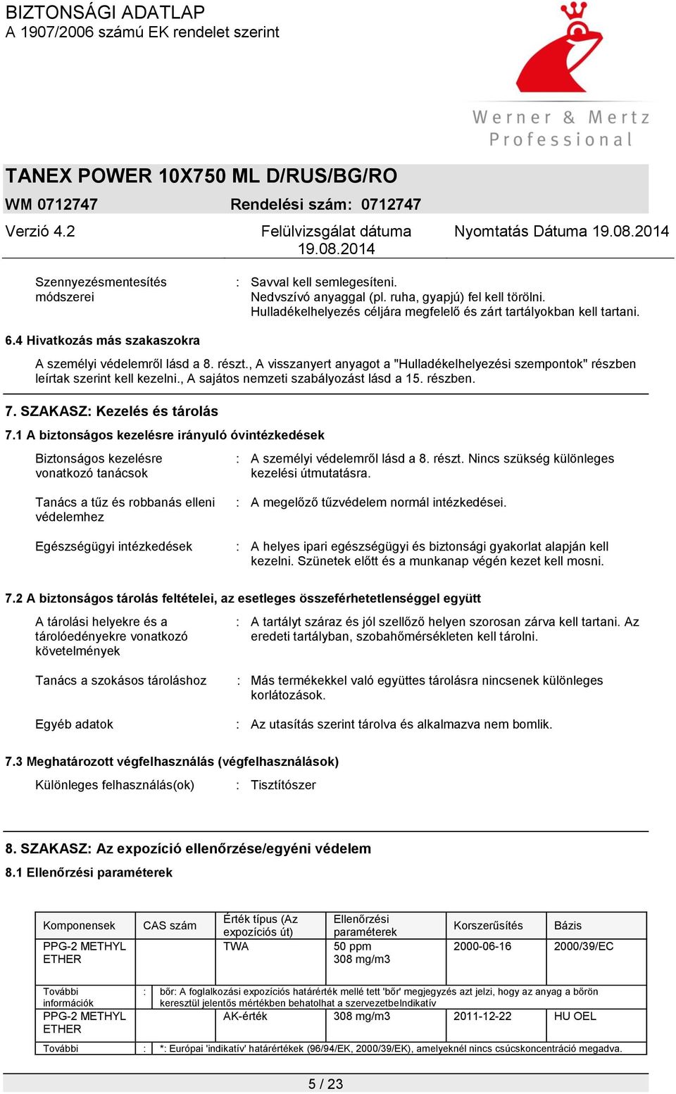 , A visszanyert anyagot a "Hulladékelhelyezési szempontok" részben leírtak szerint kell kezelni., A sajátos nemzeti szabályozást lásd a 15. részben. 7. SZAKASZ: Kezelés és tárolás 7.