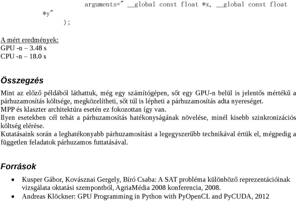 megközelítheti, sőt túl is lépheti a párhuzamosítás adta nyereséget. MPP és klaszter architektúra esetén ez fokozottan így van.