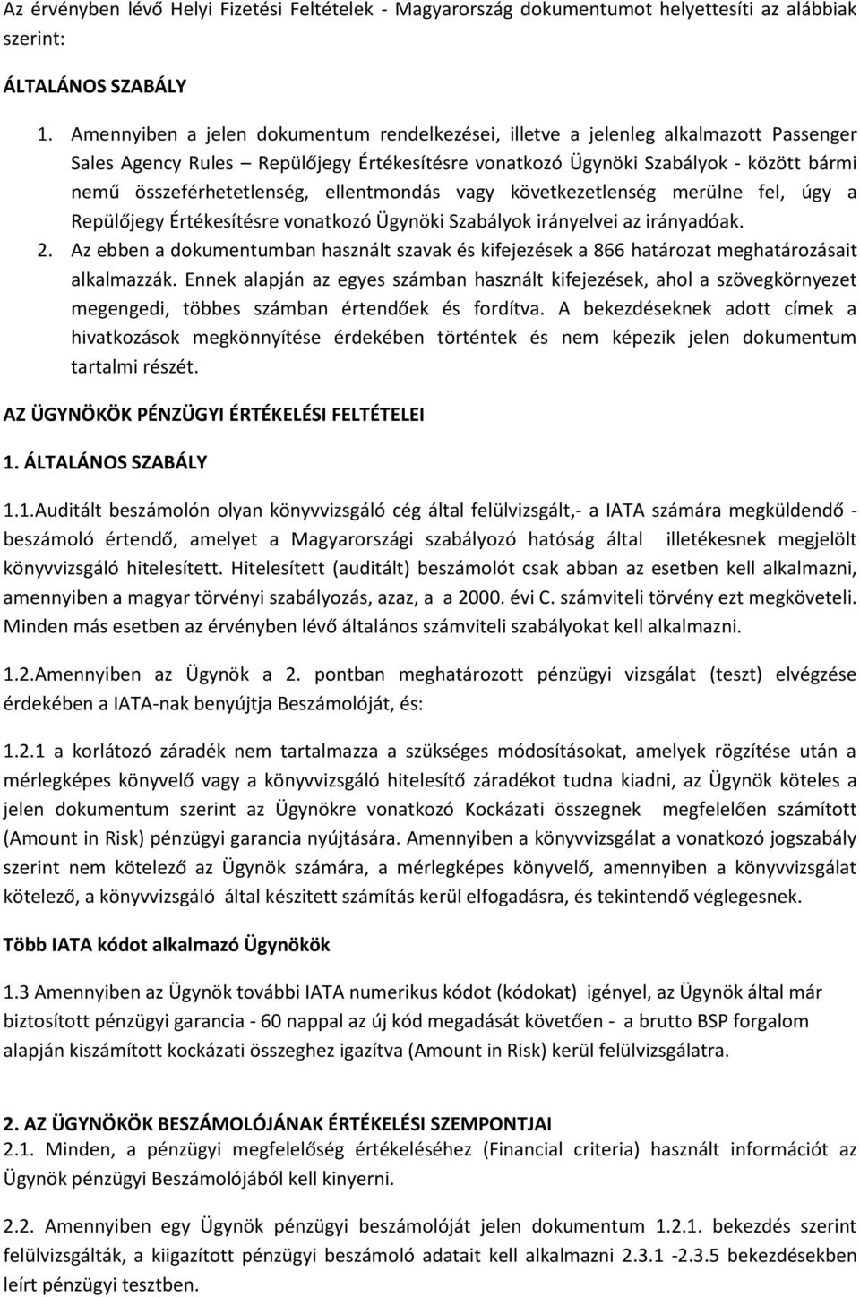 ellentmondás vagy következetlenség merülne fel, úgy a Repülőjegy Értékesítésre vonatkozó Ügynöki Szabályok irányelvei az irányadóak. 2.