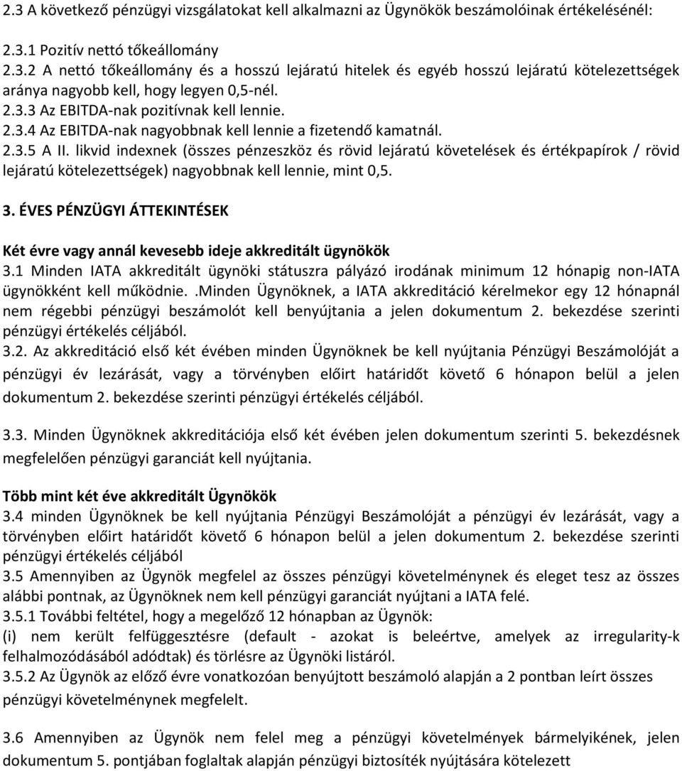 likvid indexnek (összes pénzeszköz és rövid lejáratú követelések és értékpapírok / rövid lejáratú kötelezettségek) nagyobbnak kell lennie, mint 0,5. 3.