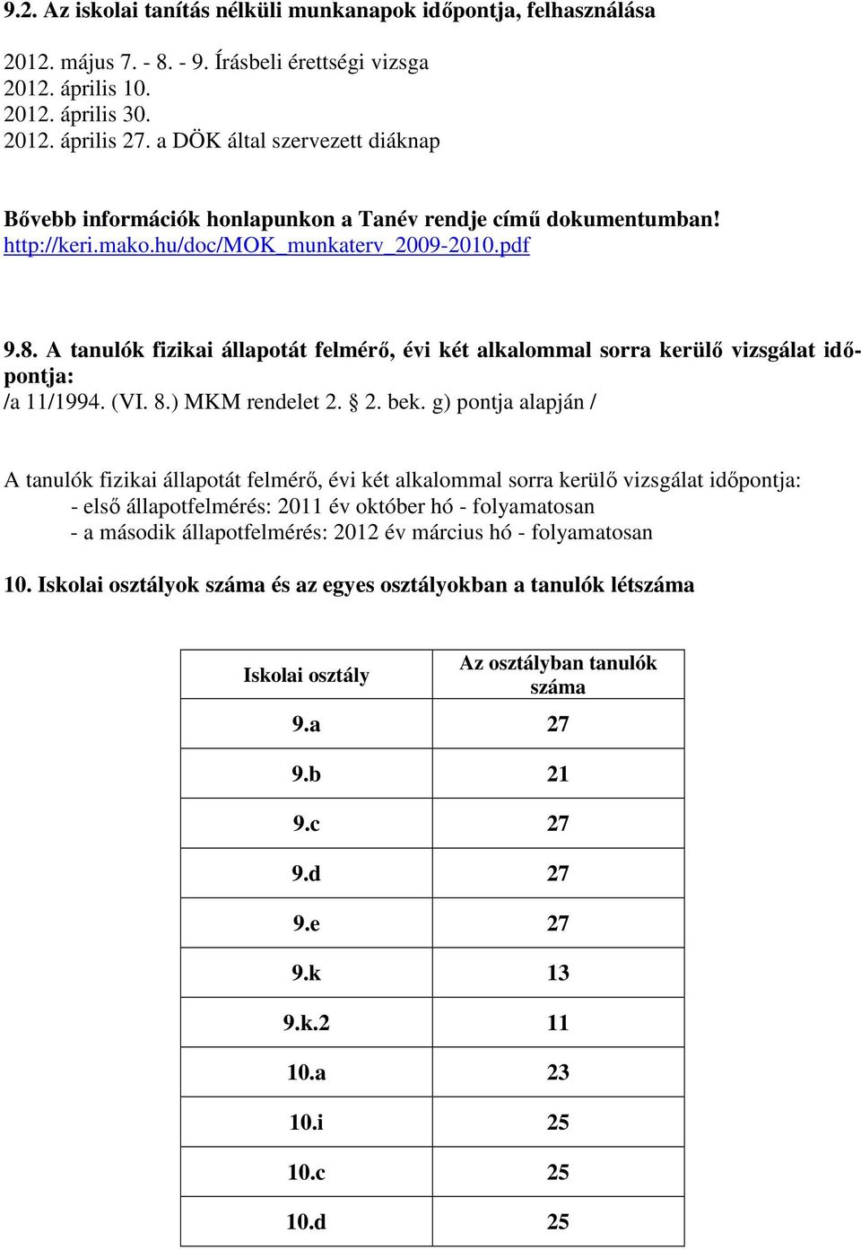 A tanulók fizikai állapotát felmérő, évi két alkalommal sorra kerülő vizsgálat időpontja: /a 11/1994. (VI. 8.) MKM rendelet 2. 2. bek.