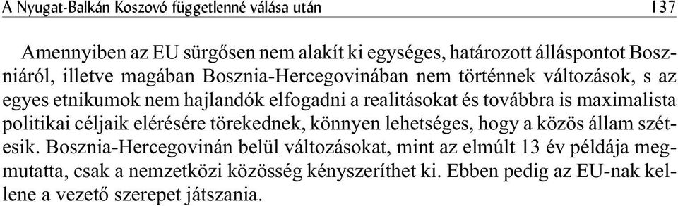 maximalista politikai céljaik elérésére törekednek, könnyen lehetséges, hogy a közös állam szétesik.