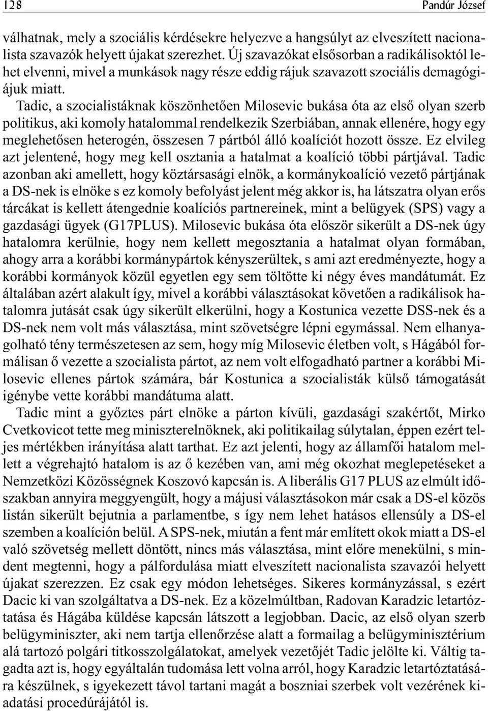 Tadic, a szocialistáknak köszönhetõen Milosevic bukása óta az elsõ olyan szerb politikus, aki komoly hatalommal rendelkezik Szerbiában, annak ellenére, hogy egy meglehetõsen heterogén, összesen 7