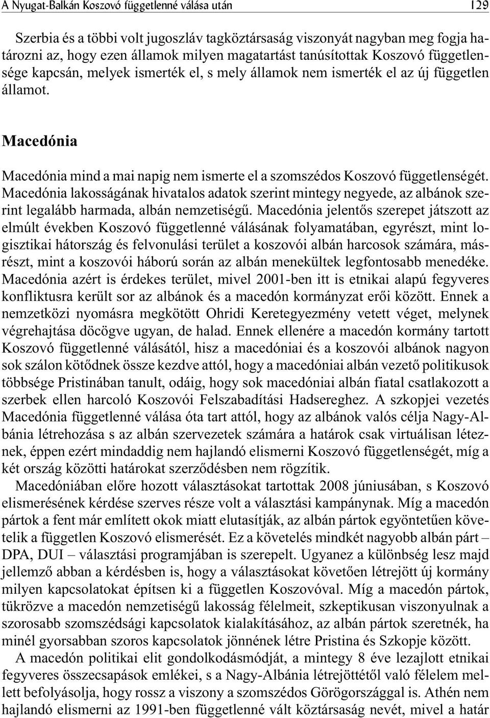 Macedónia lakosságának hivatalos adatok szerint mintegy negyede, az albánok szerint legalább harmada, albán nemzetiségû.