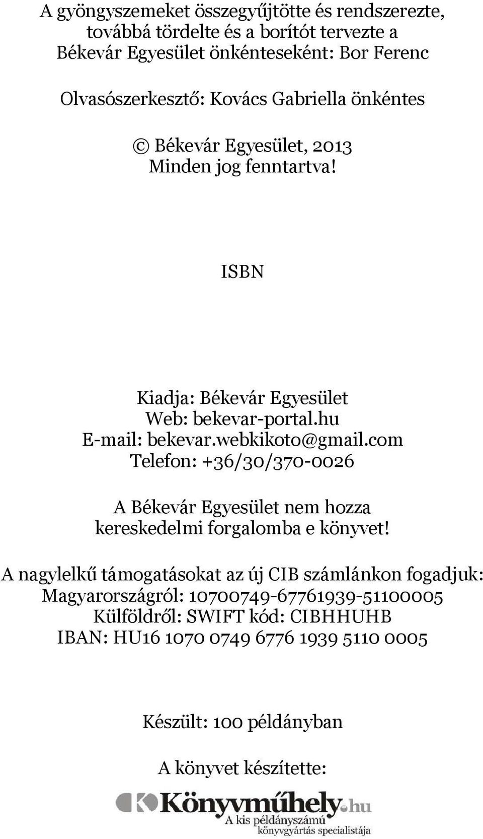 webkikoto@gmail.com Telefon: +36/30/370-0026 A Békevár Egyesület nem hozza kereskedelmi forgalomba e könyvet!