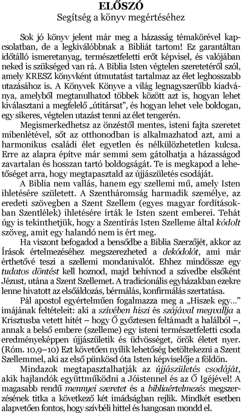 A Biblia Isten végtelen szeretetéről szól, amely KRESZ könyvként útmutatást tartalmaz az élet leghosszabb utazásához is.