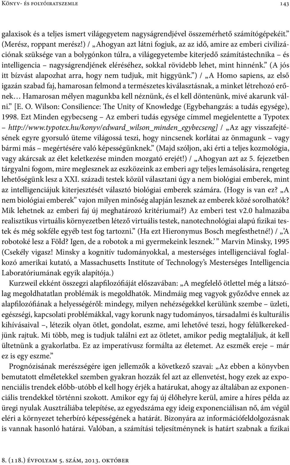sokkal rövidebb lehet, mint hinnénk. (A jós itt bízvást alapozhat arra, hogy nem tudjuk, mit higgyünk.