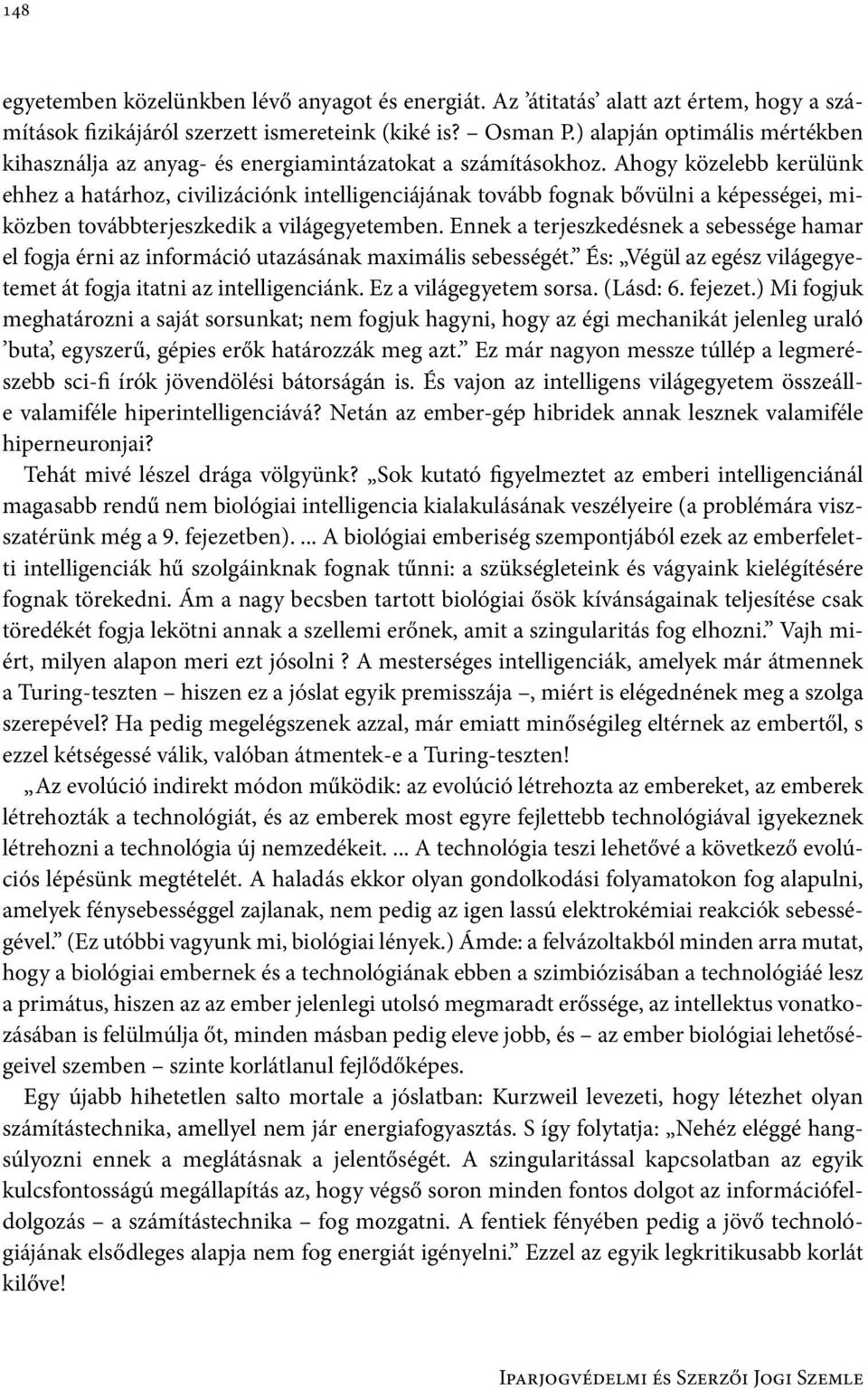 Ahogy közelebb kerülünk ehhez a határhoz, civilizációnk intelligenciájának tovább fognak bővülni a képességei, miközben továbbterjeszkedik a világegyetemben.