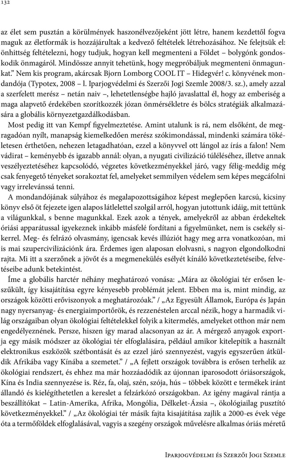 Nem kis program, akárcsak Bjorn Lomborg COOL IT Hidegvér! c. könyvének mondandója (Typotex, 2008 l. Iparjogvédelmi és Szerzői Jogi Szemle 2008/3. sz.
