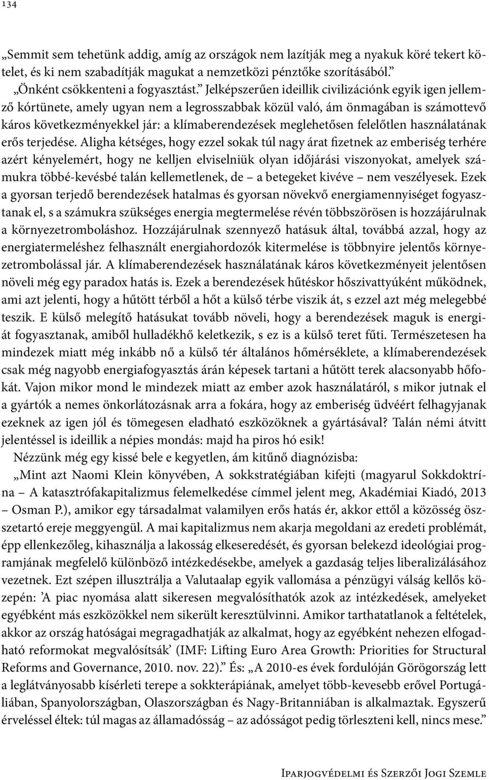 meglehetősen felelőtlen használatának erős terjedése.