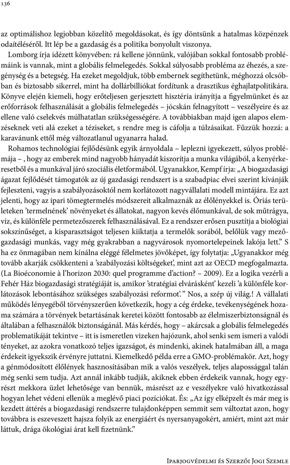 Ha ezeket megoldjuk, több embernek segíthetünk, méghozzá olcsóbban és biztosabb sikerrel, mint ha dollárbilliókat fordítunk a drasztikus éghajlatpolitikára.