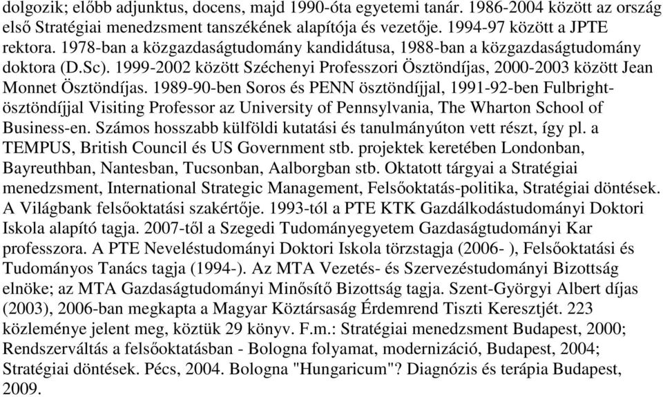 1989-90-ben Soros és PENN ösztöndíjjal, 1991-92-ben Fulbrightösztöndíjjal Visiting Professor az University of Pennsylvania, The Wharton School of Business-en.