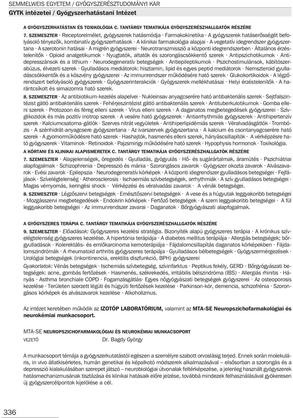 idegrendszer gyógyszertana A szerotonin hatásai A migrén gyógyszerei Neurotranszmisszió a központi idegrendszerben Általános érzéstelenítõk Opioid analgetikumok Nyugtatók, altatók és