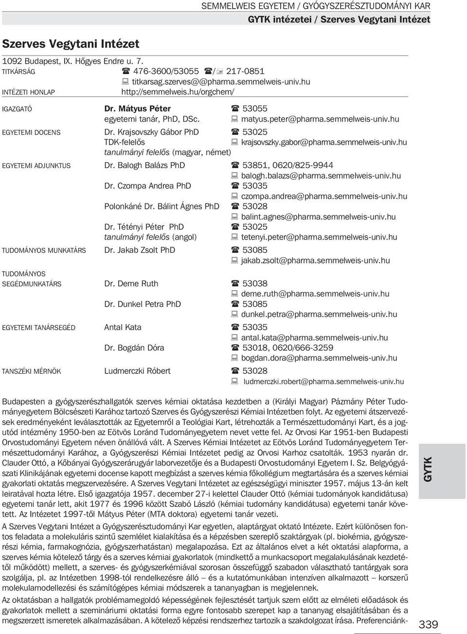 hu EGYETEMI DOCENS Dr. Krajsovszky Gábor PhD 53025 TDK-felelõs krajsovszky.gabor@pharma.semmelweis-univ.hu tanulmányi felelõs (magyar, német) EGYETEMI ADJUNKTUS Dr.