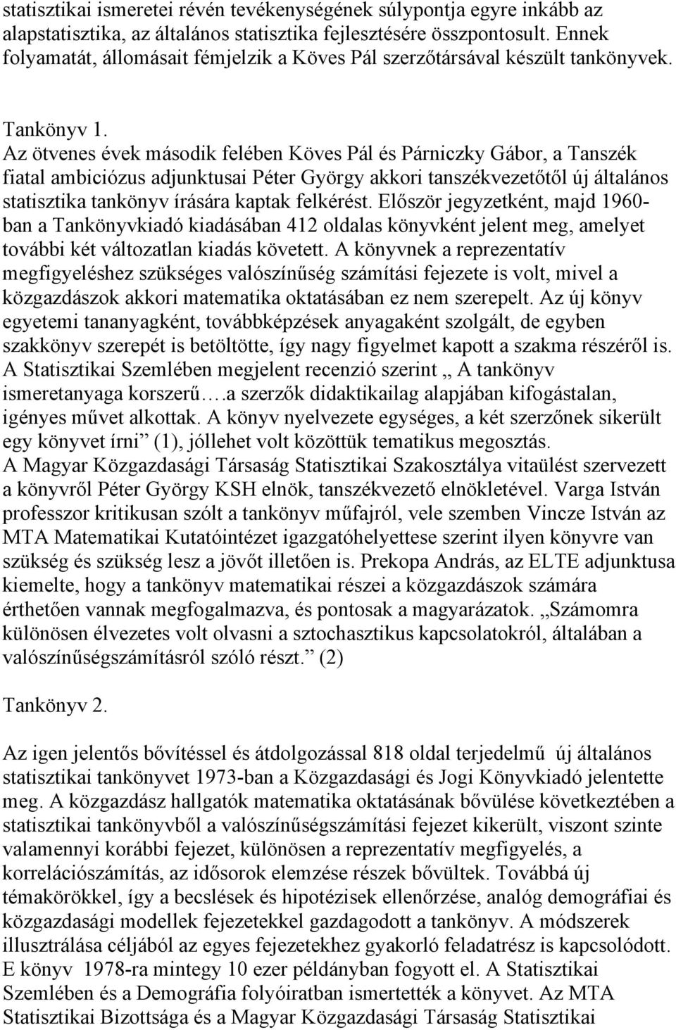 Az ötvenes évek második felében Köves Pál és Párniczky Gábor, a Tanszék fiatal ambiciózus adjunktusai Péter György akkori tanszékvezetőtől új általános statisztika tankönyv írására kaptak felkérést.