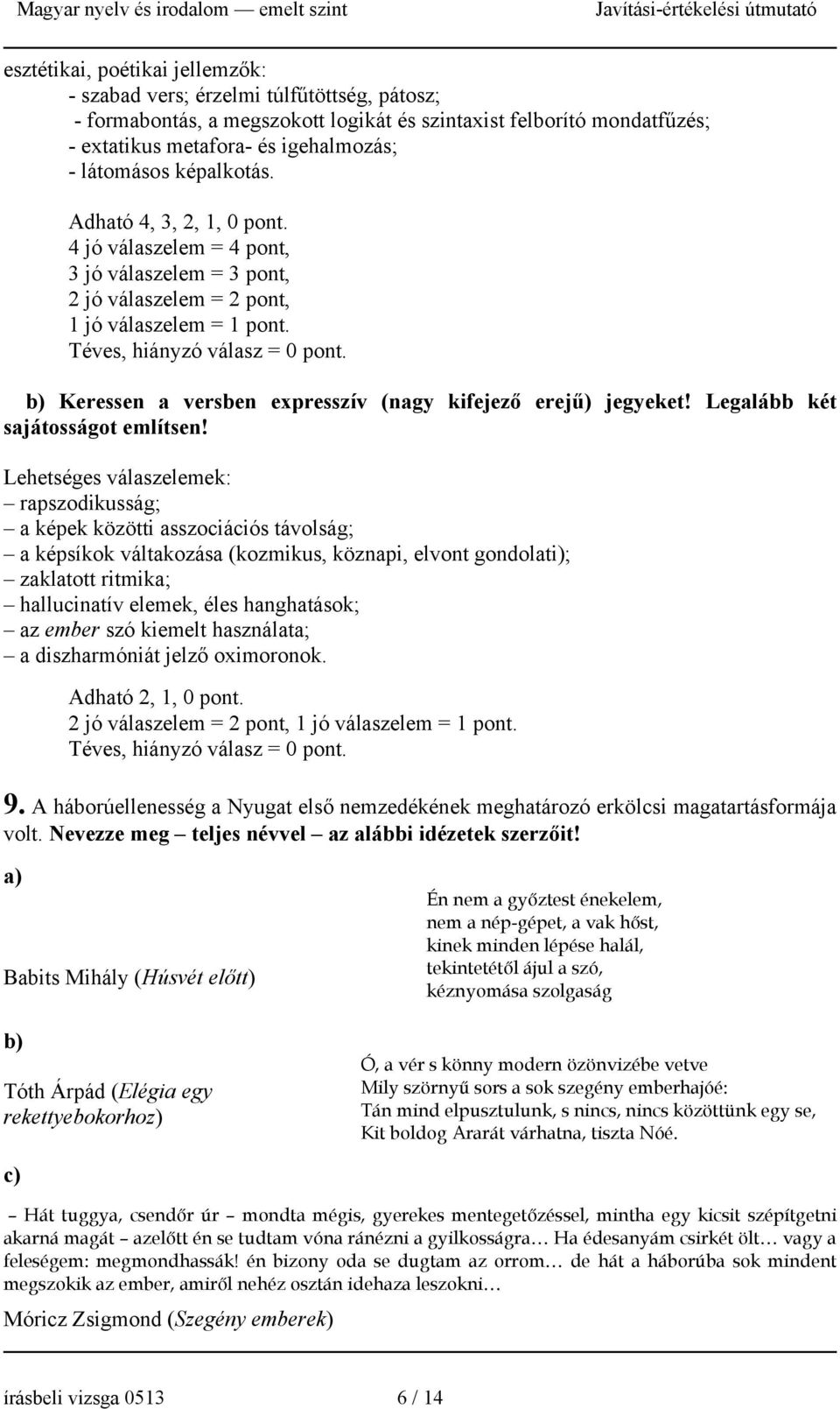 b) Keressen a versben expresszív (nagy kifejező erejű) jegyeket! Legalább két sajátosságot említsen!