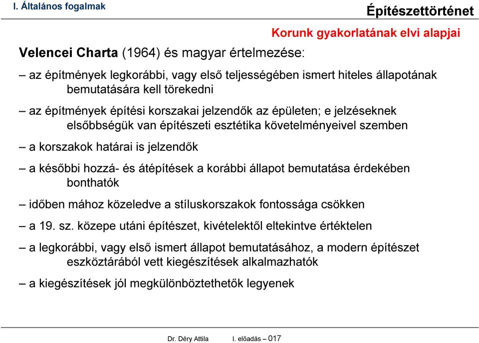 átépítések a korábbi állapot bemutatása érdekében bonthatók időben mához közeledve a stíluskorszakok fontossága csökken a 19. sz.