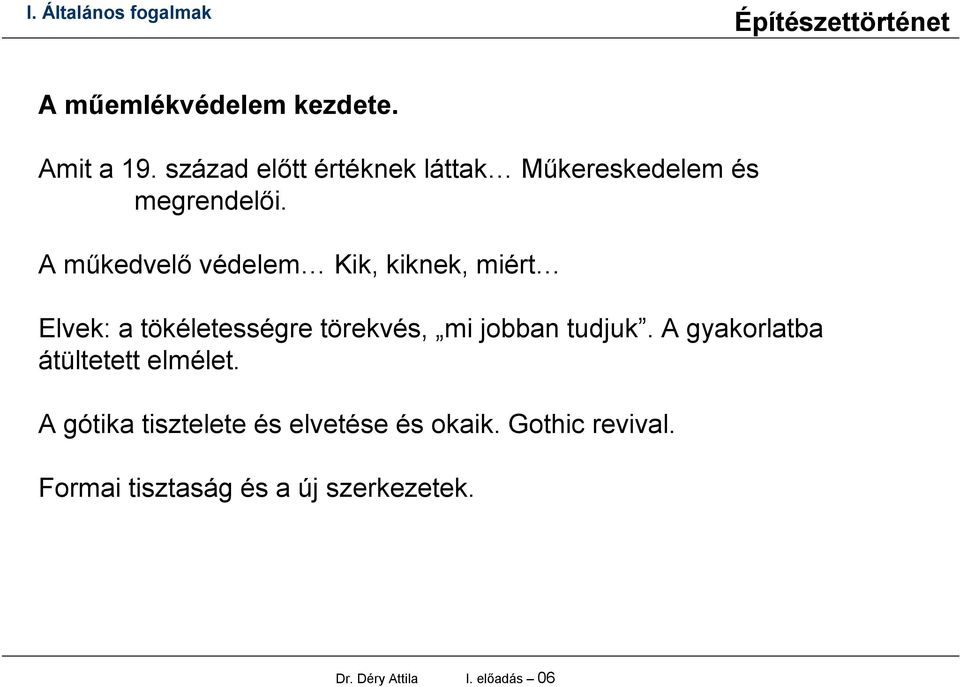 A műkedvelő védelem Kik, kiknek, miért Elvek: a tökéletességre törekvés, mi jobban