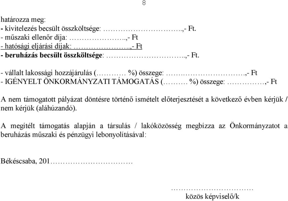 %) összege:,- Ft 8 A nem támogatott pályázat döntésre történő ismételt előterjesztését a következő évben kérjük / nem kérjük (aláhúzandó).