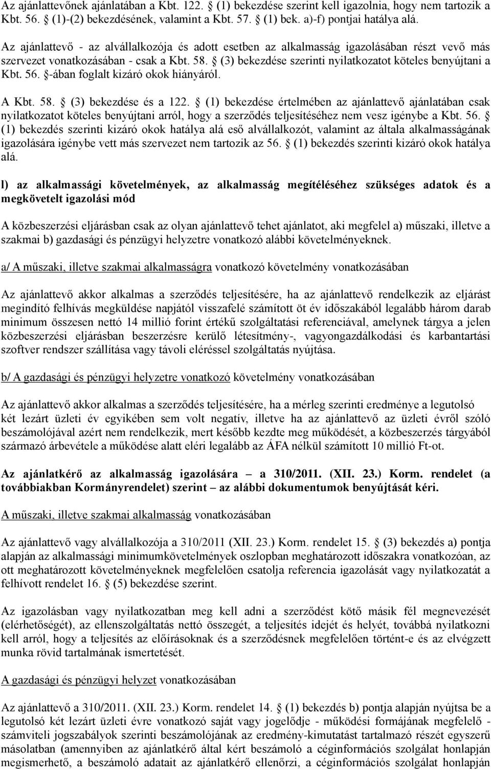 56. -ában foglalt kizáró okok hiányáról. A Kbt. 58. (3) bekezdése és a 122.