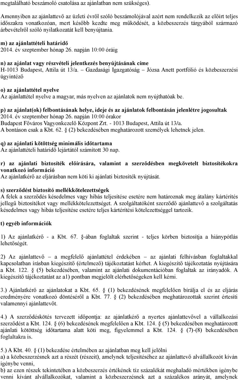 árbevételről szóló nyilatkozatát kell benyújtania. m) az ajánlattételi határidő 2014. év szeptember hónap 26.