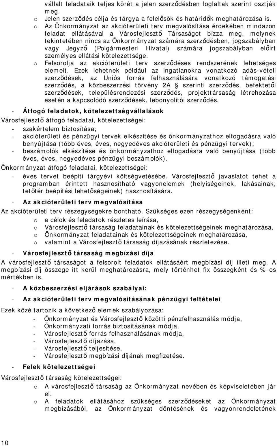 jogszabályban vagy Jegyző (Polgármesteri Hivatal) számára jogszabályban előírt személyes ellátási kötelezettsége. o Felsorolja az akcióterületi terv szerződéses rendszerének lehetséges elemeit.