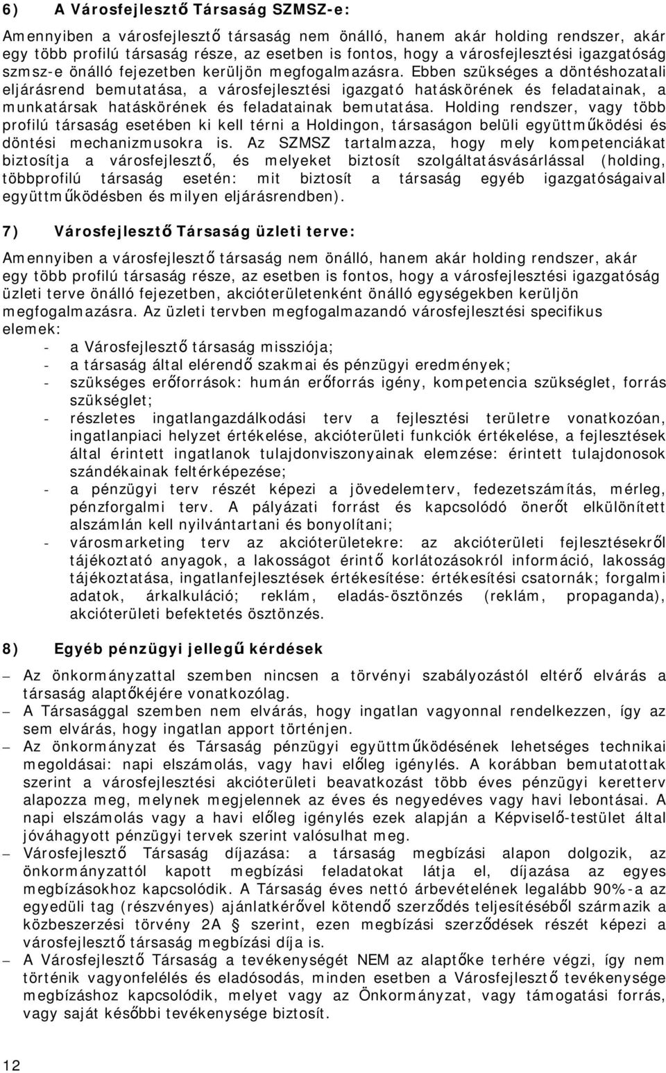 Ebben szükséges a döntéshozatali eljárásrend bemutatása, a városfejlesztési igazgató hatáskörének és feladatainak, a munkatársak hatáskörének és feladatainak bemutatása.