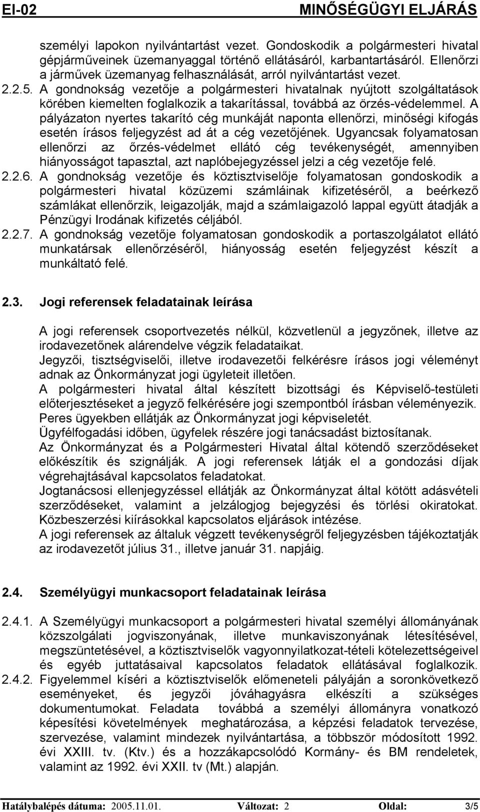 A pályázato yertes takarító cég mukáját apota elleőrz, mőség kfogás eseté írásos feljegyzést ad át a cég vezetőjéek.