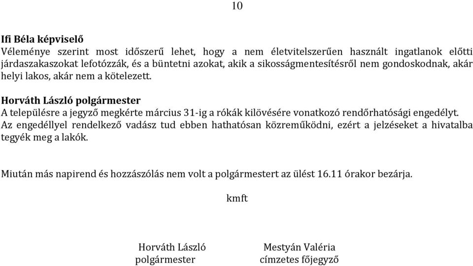 A településre a jegyző megkérte március 31-ig a rókák kilövésére vonatkozó rendőrhatósági engedélyt.