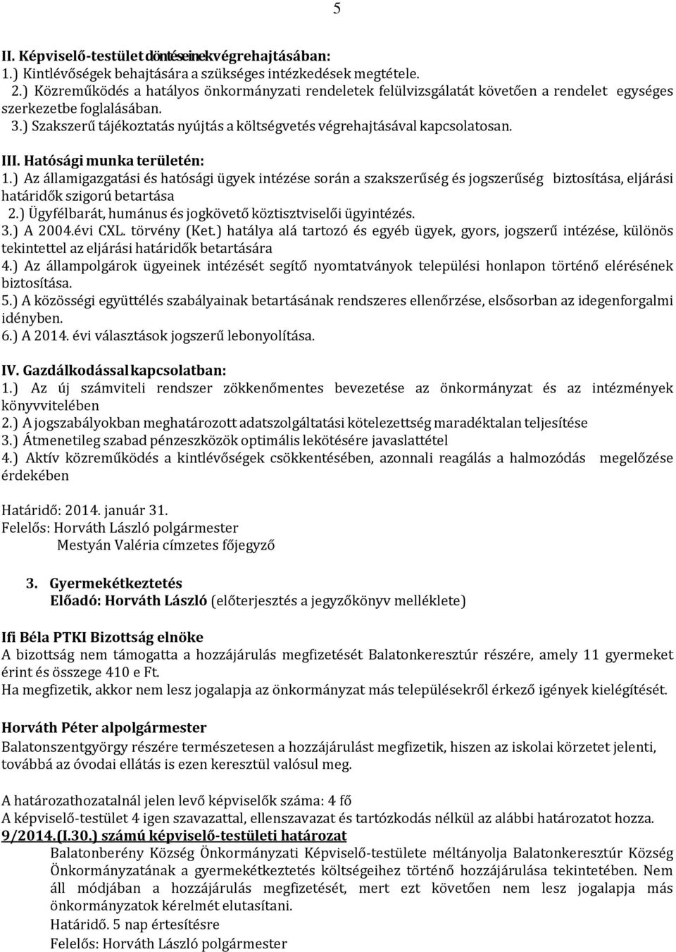 ) Szakszerű tájékoztatás nyújtás a költségvetés végrehajtásával kapcsolatosan. III. Hatósági munka területén: 1.