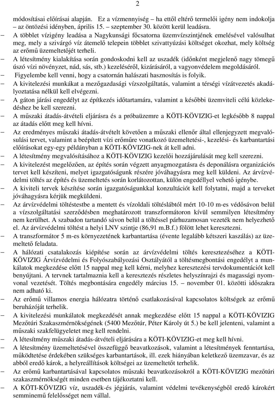 üzemeltetıjét terheli. A létesítmény kialakítása során gondoskodni kell az uszadék (idınként megjelenı nagy tömegő úszó vízi növényzet, nád, sás, stb.