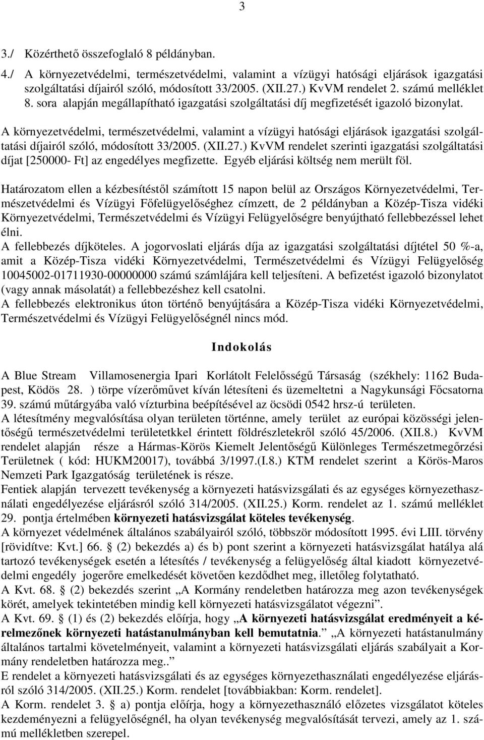 A környezetvédelmi, természetvédelmi, valamint a vízügyi hatósági eljárások igazgatási szolgáltatási díjairól szóló, módosított 33/2005. (XII.27.