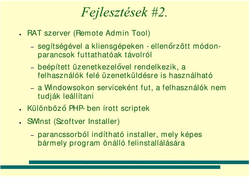 távolról beépített üzenetkezelővel rendelkezik, a felhasználók felé üzenetküldésre is használható a