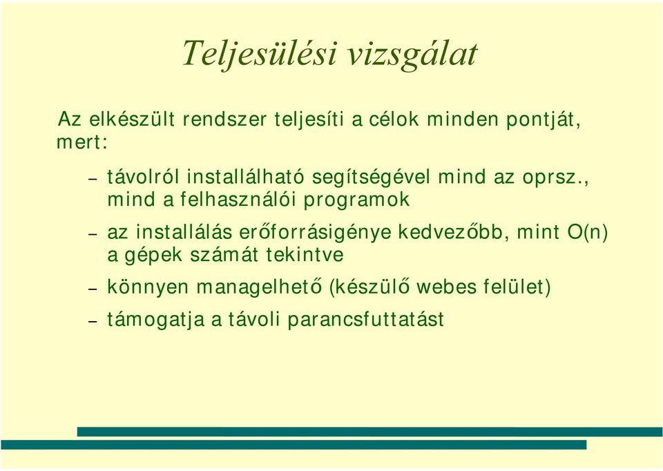 , mind a felhasználói programok az installálás erőforrásigénye kedvezőbb, mint