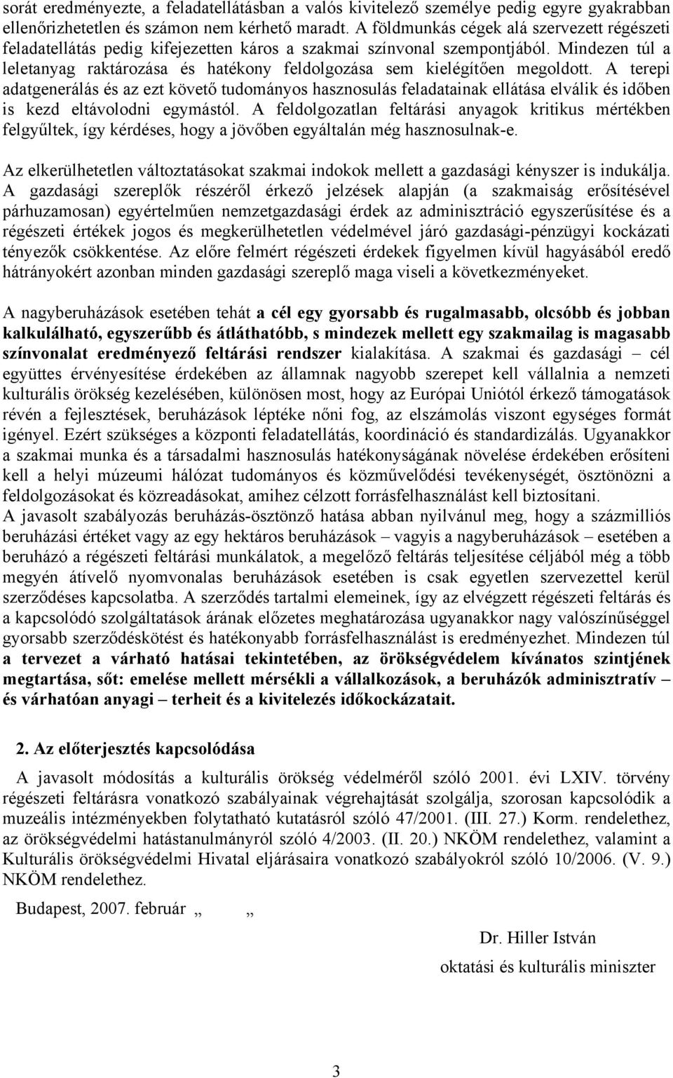 Mindezen túl a leletanyag raktározása és hatékony feldolgozása sem kielégítően megoldott.