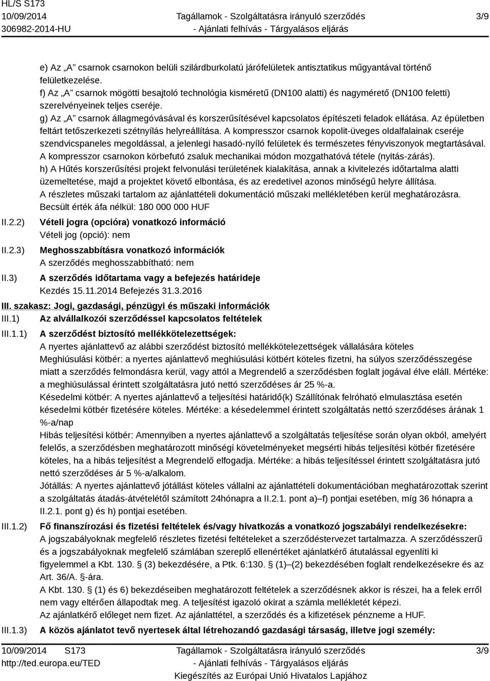 g) Az A csarnok állagmegóvásával és korszerűsítésével kapcsolatos építészeti feladok ellátása. Az épületben feltárt tetőszerkezeti szétnyílás helyreállítása.