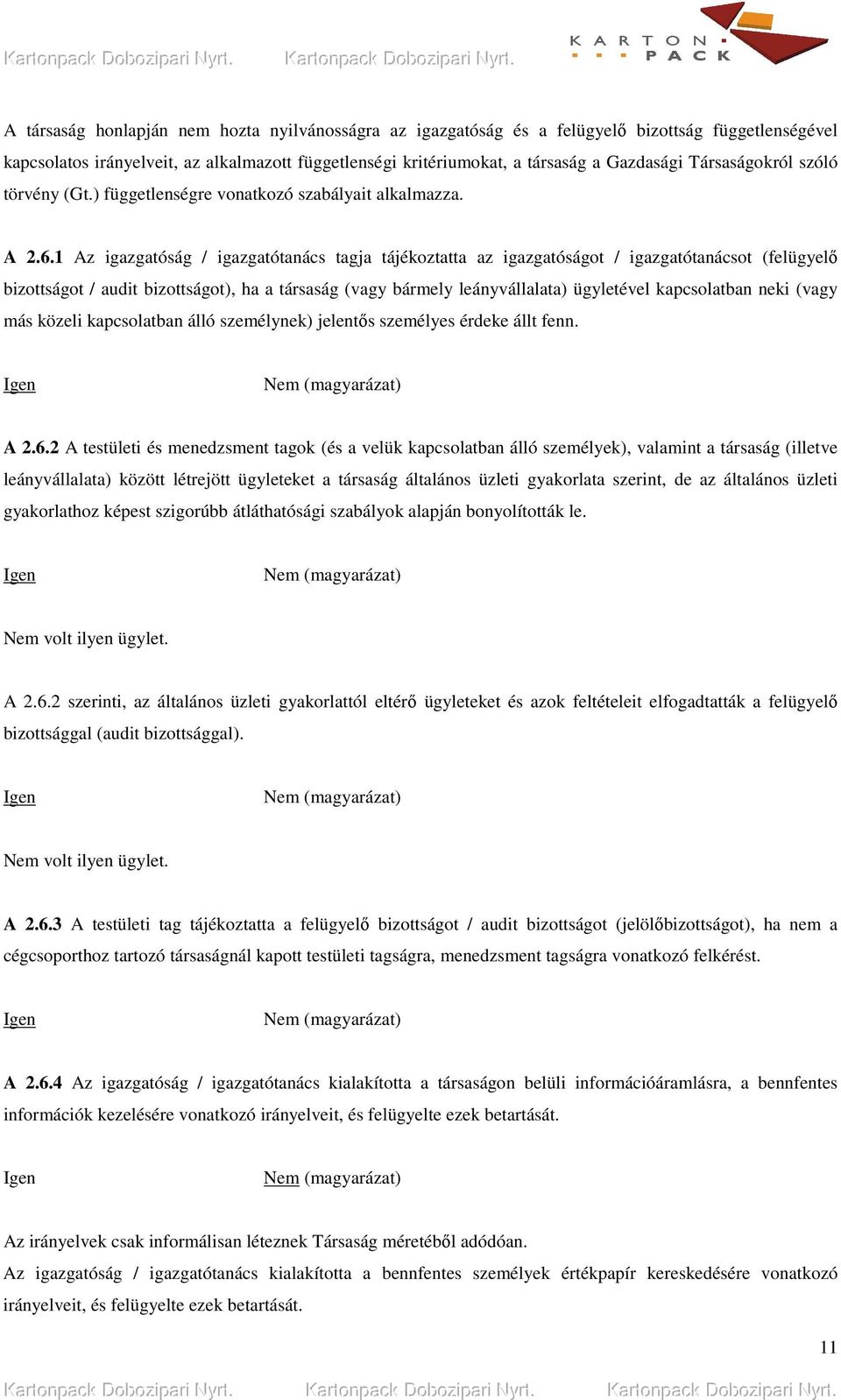 1 Az igazgatóság / igazgatótanács tagja tájékoztatta az igazgatóságot / igazgatótanácsot (felügyelı bizottságot / audit bizottságot), ha a társaság (vagy bármely leányvállalata) ügyletével