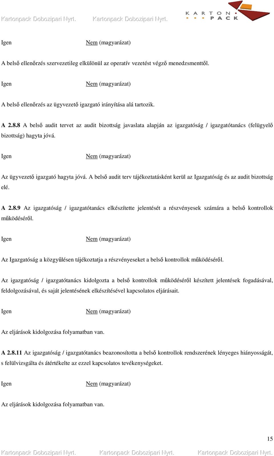 A belsı audit terv tájékoztatásként kerül az Igazgatóság és az audit bizottság elé. A 2.8.