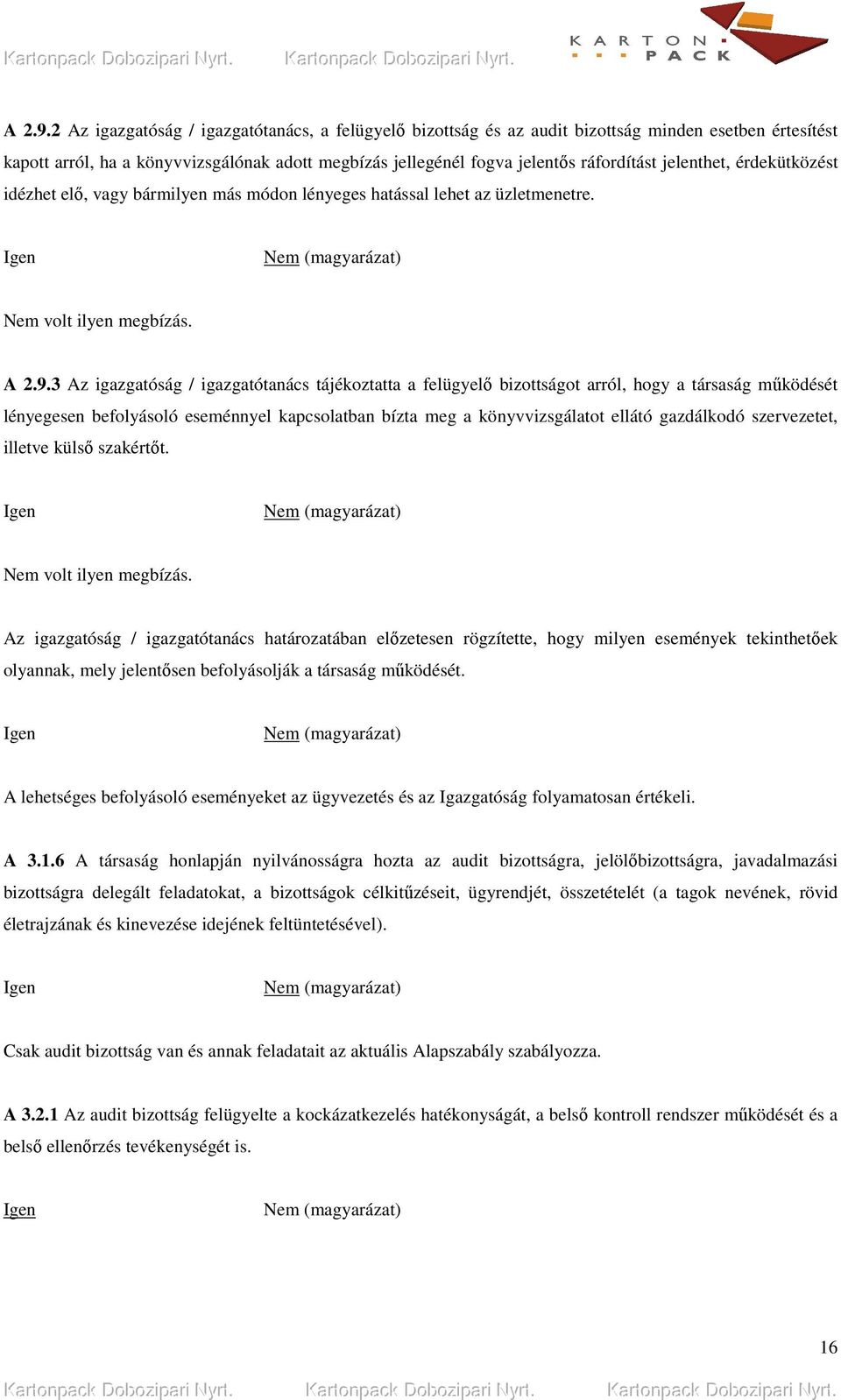 jelenthet, érdekütközést idézhet elı, vagy bármilyen más módon lényeges hatással lehet az üzletmenetre. volt ilyen megbízás.