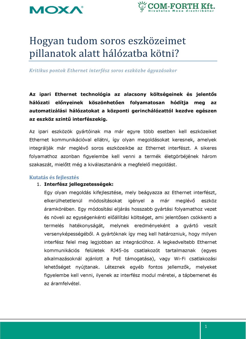 automatizálási hálózatokat a központi gerinchálózattól kezdve egészen az eszköz szintű interfészekig.