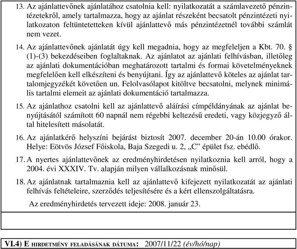 Az ajánlatot az ajánlati felhívásban, illetıleg az ajánlati dokumentációban meghatározott tartalmi és formai követelményeknek megfelelıen kell elkészíteni és benyújtani.