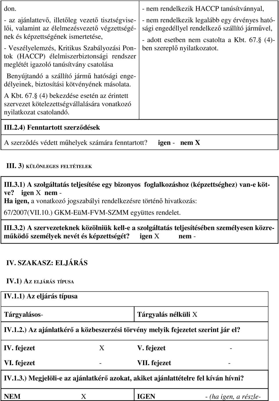 (4) bekezdése esetén az érintett szervezet kötelezettségvállalására vonatkozó nyilatkozat csatolandó.