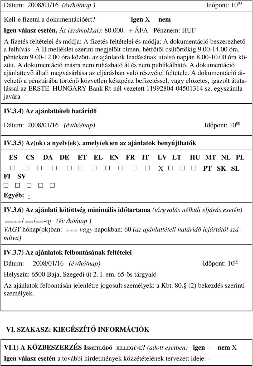 00 óra, pénteken 9.00-12.00 óra között, az ajánlatok leadásának utolsó napján 8.00-10.00 óra között. A dokumentáció másra nem ruházható át és nem publikálható.