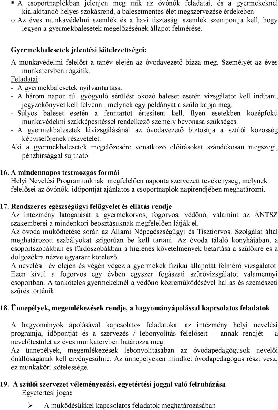 Gyermekbalesetek jelentési kötelezettségei: A munkavédelmi felelőst a tanév elején az óvodavezető bízza meg. Személyét az éves munkatervben rögzítik. Feladatai: - A gyermekbalesetek nyilvántartása.